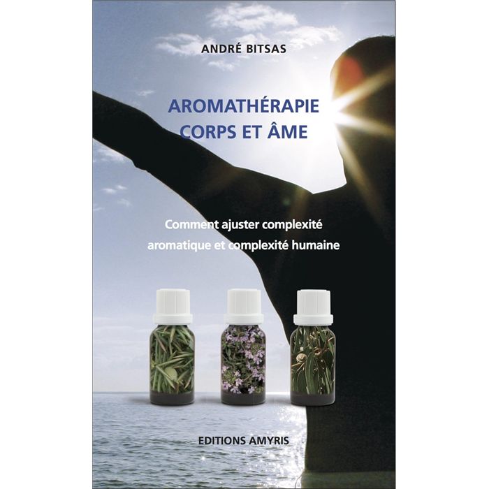 AROMATHERAPIE CORPS ET AME-ANDRE BITSAS AROMATHERAPIE CORPS ET AME-ANDRE BITSAS