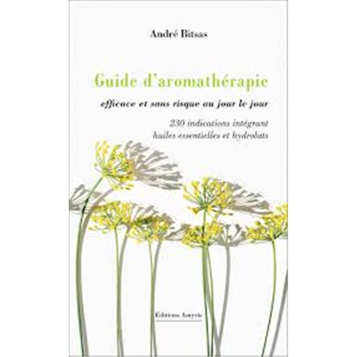 GUIDE D'AROMATHERAPIE ANDRE BITSAS GUIDE D'AROMATHERAPIE ANDRE BITSAS
