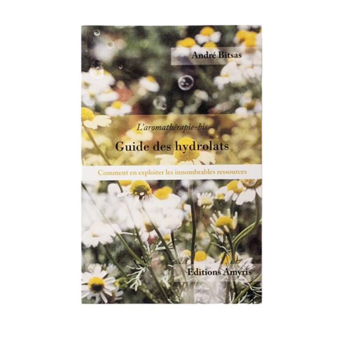 GUIDE DES HYDROLATS-ANDRE BISTAS GUIDE DES HYDROLATS-ANDRE BISTAS