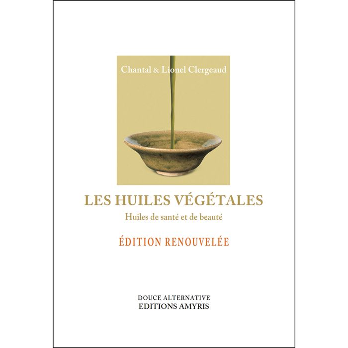 LES HUILES VEGETALES-CHANTAL ET LIONEL CLERGEAUD LES HUILES VEGETALES-CHANTAL ET LIONEL CLERGEAUD