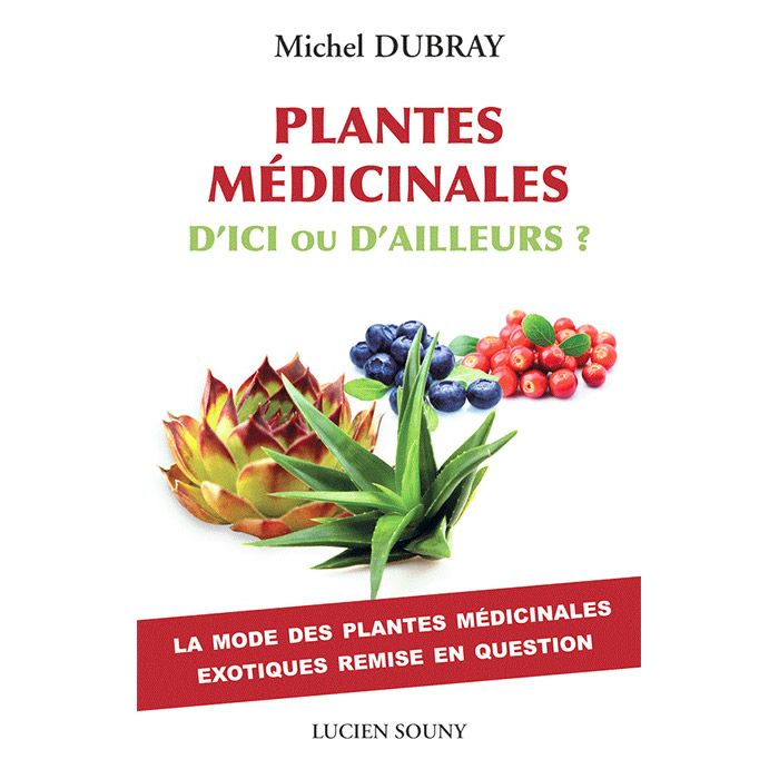 PLANTES MEDICINALES D'ICI OU D'AILLEURS-MICHEL DUBRAY
