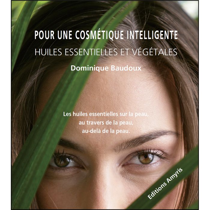 POUR UNE COSMETIQUE INTELLIGENTE-DOMINIQUE BAUDOUX POUR UNE COSMETIQUE INTELLIGENTE-DOMINIQUE BAUDOUX